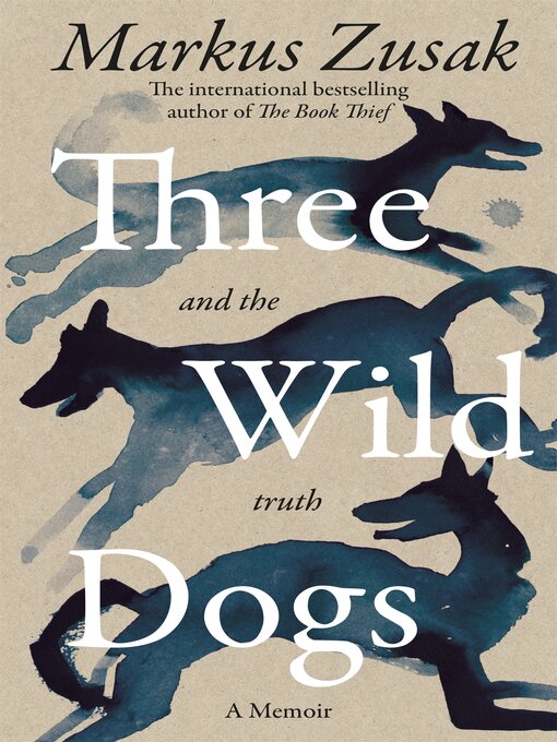 Title details for Three Wild Dogs (and the Truth) by Markus Zusak - Wait list